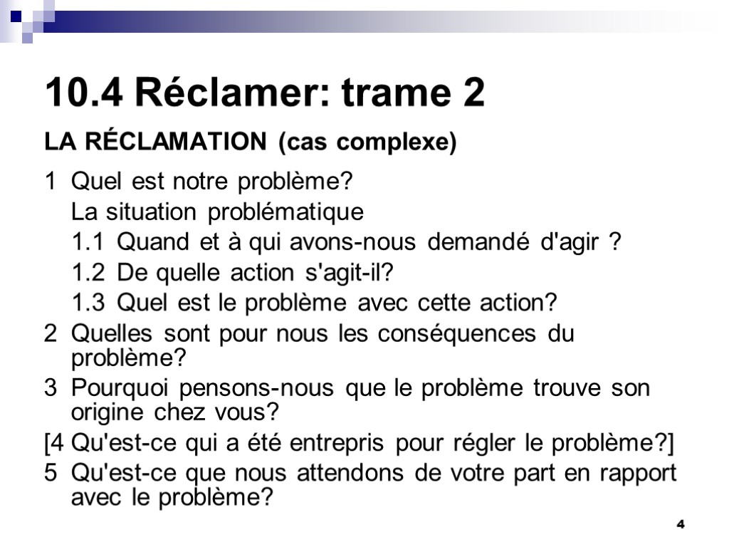 4 10.4 Réclamer: trame 2 LA RÉCLAMATION (cas complexe) 1 Quel est notre problème? 4 10.4 Réclamer: trame 2 LA RÉCLAMATION (cas complexe) 1 Quel est notre problème?